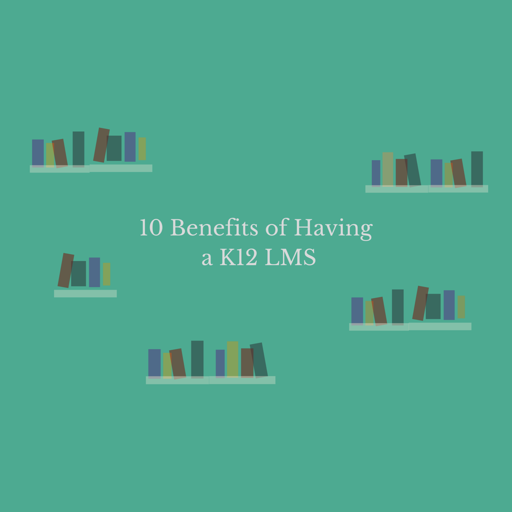 10 Benefits of having a K12 LMS