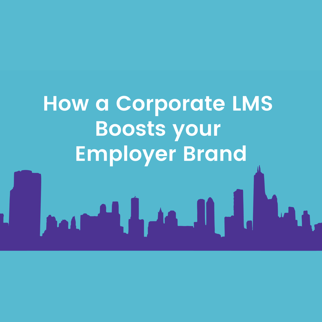 How a Corporate LMS Boosts your Employer Brand