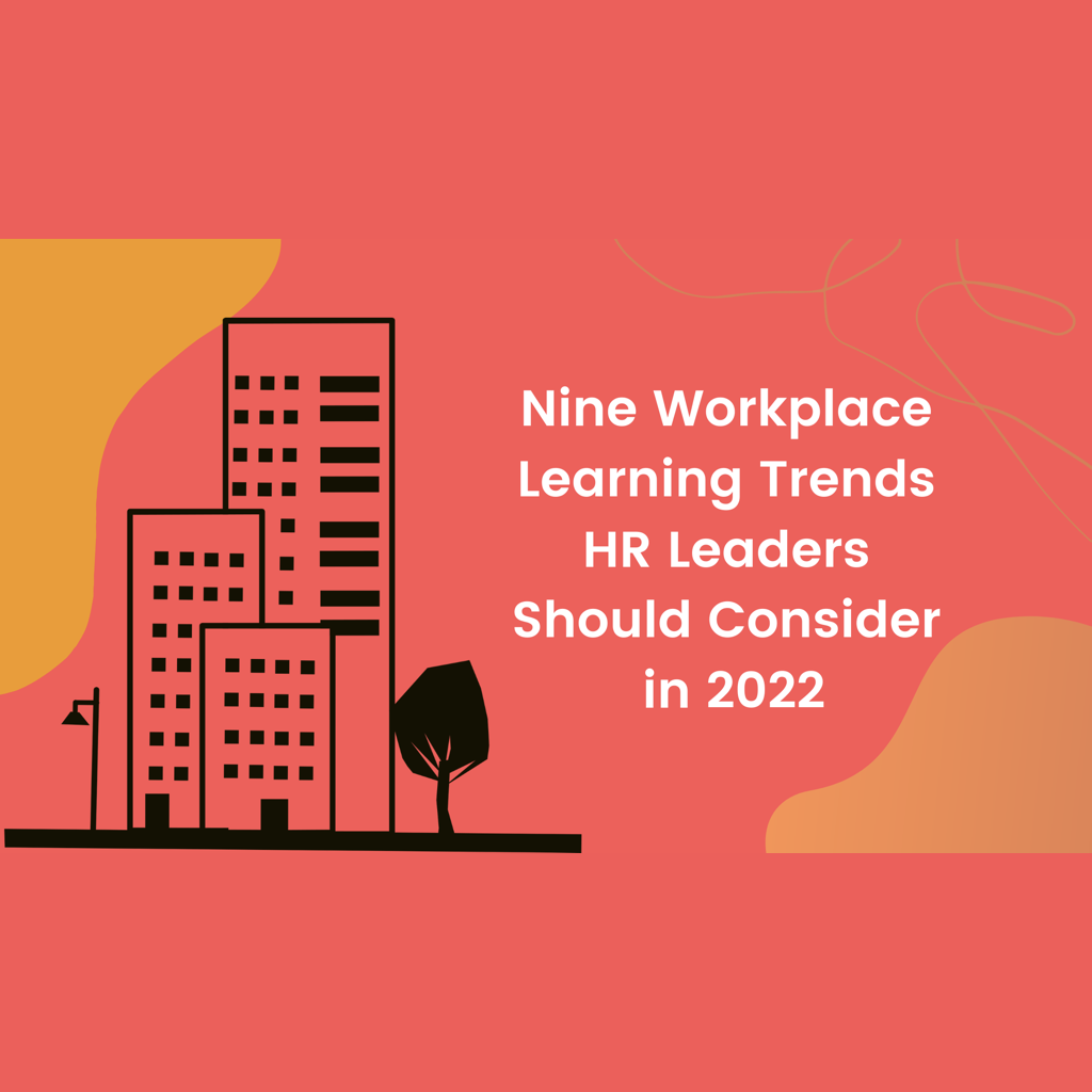 Nine Workplace Learning Trends HR Leaders Should Consider in 2022